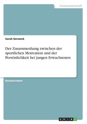 Der Zusammenhang zwischen der sportlichen Motivation und der Persönlichkeit bei jungen Erwachsenen de Sarah Gerweck