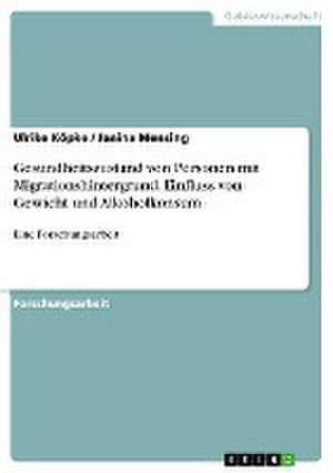 Gesundheitszustand von Personen mit Migrationshintergrund. Einfluss von Gewicht und Alkoholkonsum de Ulrike Köpke