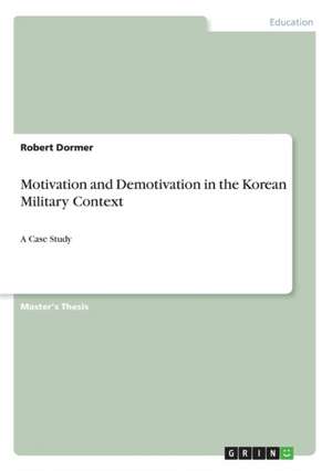 Motivation and Demotivation in the Korean Military Context de Robert Dormer