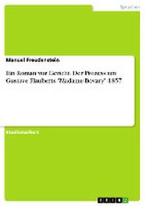 Ein Roman vor Gericht. Der Prozess um Gustave Flauberts "Madame Bovary" 1857 de Manuel Freudenstein