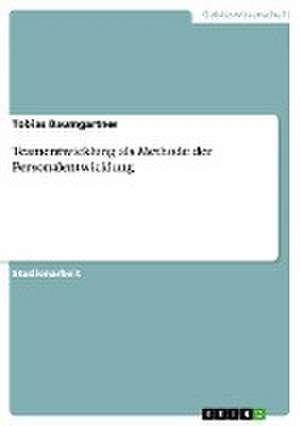 Teamentwicklung als Methode der Personalentwicklung de Tobias Baumgartner