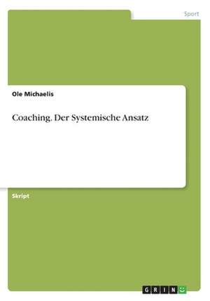 Coaching. Der Systemische Ansatz de Ole Michaelis