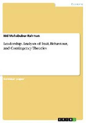 Leadership. Analysis of Trait, Behaviour, and Contingency Theories de Md Mahabubur Rahman