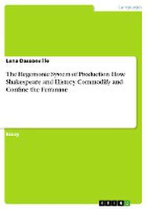 The Hegemonic System of Production. How Shakespeare and History Commodify and Confine the Feminine de Lena Dassonville