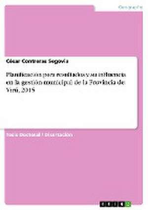 Planificacion Para Resultados y Su Influencia En La Gestion Municipal de La Provincia de Viru, 2015 de Contreras Segovia, Cesar