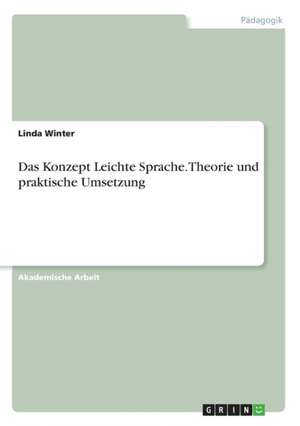 Das Konzept Leichte Sprache. Theorie und praktische Umsetzung de Linda Winter