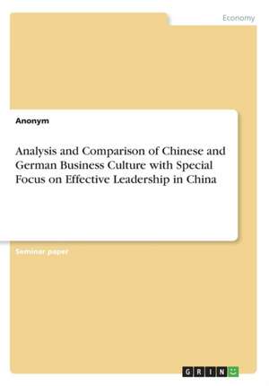 Analysis and Comparison of Chinese and German Business Culture with Special Focus on Effective Leadership in China de Anonym