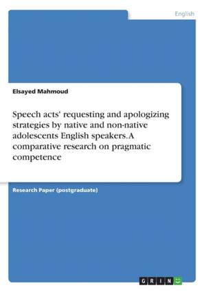 Speech acts' requesting and apologizing strategies by native and non-native adolescents English speakers. A comparative research on pragmatic competence de Elsayed Mahmoud