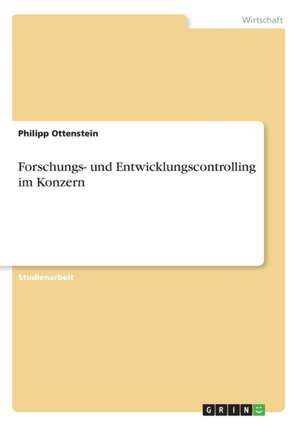 Forschungs- und Entwicklungscontrolling im Konzern de Philipp Ottenstein