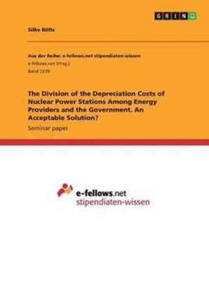 The Division of the Depreciation Costs of Nuclear Power Stations Among Energy Providers and the Government. an Acceptable Solution? de Silke Bolts