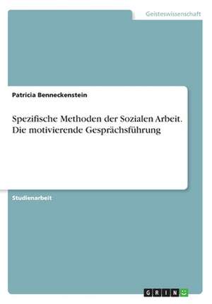 Spezifische Methoden der Sozialen Arbeit. Die motivierende Gesprächsführung de Patricia Benneckenstein