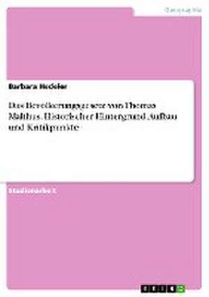 Das Bevölkerungsgesetz von Thomas Malthus. Historischer Hintergrund, Aufbau und Kritikpunkte de Barbara Hedeler