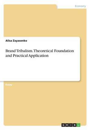 Brand Tribalism. Theoretical Foundation and Practical Application de Zayasenko, Alisa