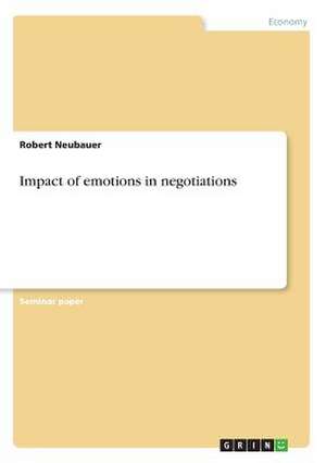 Impact of Emotions in Negotiations de Neubauer, Robert