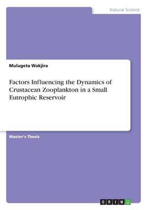 Factors Influencing the Dynamics of Crustacean Zooplankton in a Small Eutrophic Reservoir de Wakjira, Mulugeta