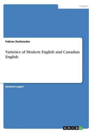 Varieties of Modern English and Canadian English de Fabian Zschiesche