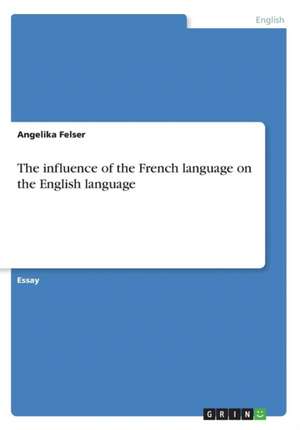 The influence of the French language on the English language de Angelika Felser