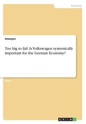 Too big to fail. Is Volkswagen systemically important for the German Economy? de Anonym