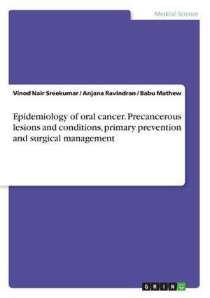 Epidemiology of Oral Cancer. Precancerous Lesions and Conditions, Primary Prevention and Surgical Management de Sreekumar, Vinod Nair