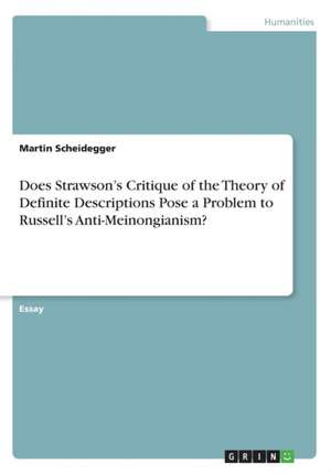 Does Strawson's Critique of the Theory of Definite Descriptions Pose a Problem to Russell's Anti-Meinongianism? de Martin Scheidegger