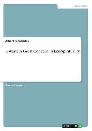 E-Waste. a Great Concern in Eco-Spirituality de Fernandes, Albert