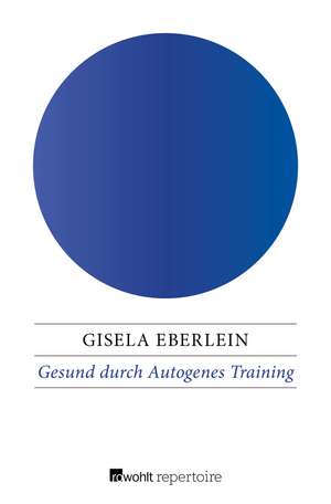 Gesund durch Autogenes Training de Gisela Eberlein