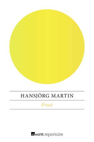 Frust de Hansjörg Martin