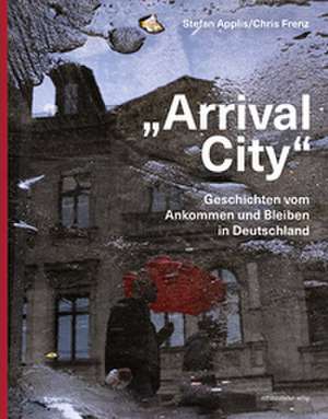 "Arrival City" de Stefan Applis
