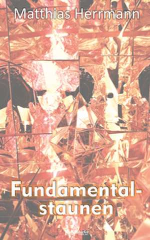 Fundamentalstaunen de Matthias Herrmann