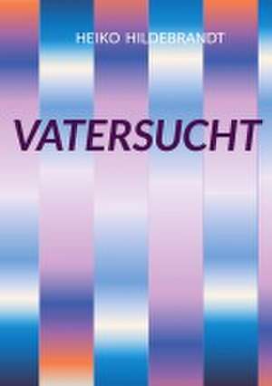 Vatersucht de Heiko Hildebrandt