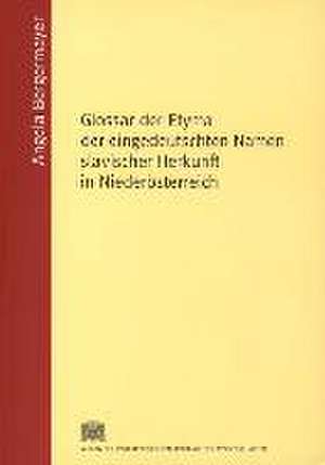 Glossar Der Etyma Der Eingedeutschten Namen Slavischer Herkunft in Niederosterreich: Ausgewahlte Schriften Zur Kulturwissenschaft de Angela Bergermayer