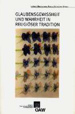 Glaubensgewissheit Und Wahrheit in Religioser Tradition: Arbeitsdokumentation Eines Symposiums de Gerhard Oberhammer