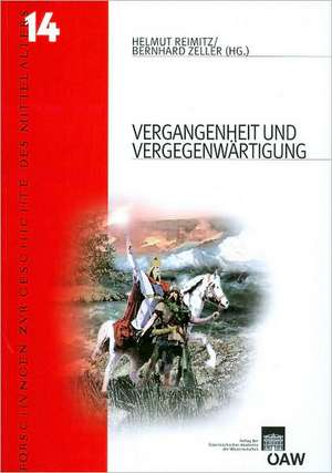 Vergangenheit Und Vergegenwartigung: Fruhes Mittelalter Und Europaische Erinnerungskultur de Helmut Reimitz