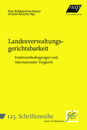 Landesverwaltungsgerichtsbarkeit: Funktionsbedingungen und internationaler Vergleich de Peter Bußjäger