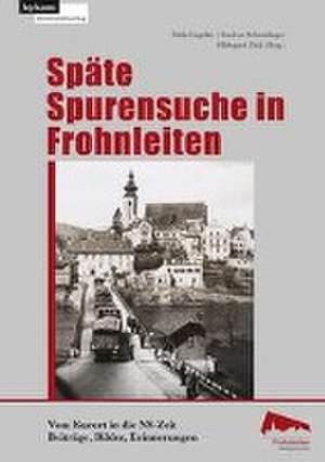 Späte Spurensuche in Frohnleiten. Vom Kurort in der NS-Zeit de Edda Engelke