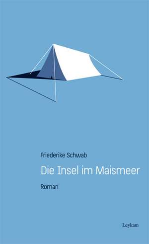 Die Insel im Maismeer de Friederike Schwab