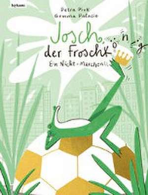 Josch der Froschkönig - Ein Nicht-Märchen de Petra Piuk