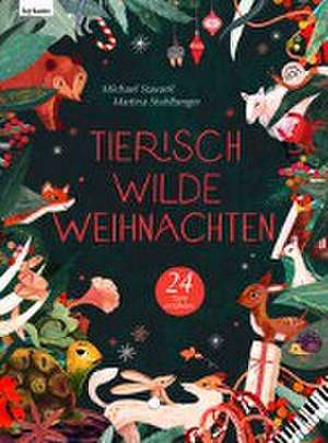 Tierisch wilde Weihnachten - 24 Tiere erzählen - Das Weihnachtsbuch für Naturfreaks de Michael Stavaric