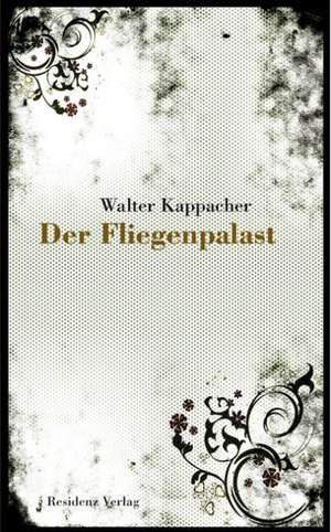 Der Fliegenpalast de Walter Kappacher