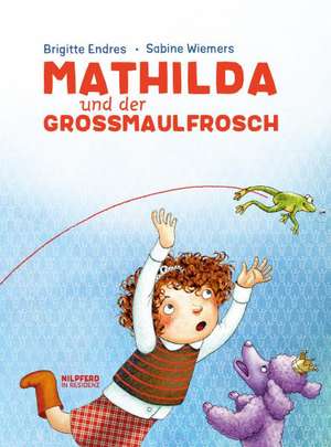 Mathilda und der Großmaulfrosch de Brigitte Endres