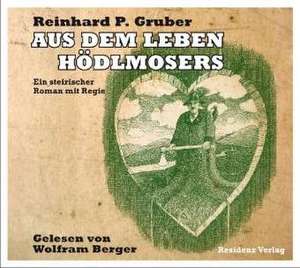 Aus dem Leben Hödlmosers de Reinhard P. Gruber