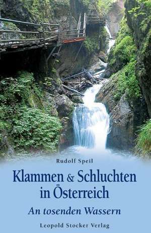 Klammen & Schluchten in Österreich de Rudolf Speil