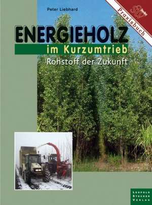 Energieholz im Kurzumtrieb de Peter Liebhard