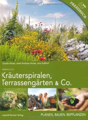 Kräuterspiralen, Terrassengärten & Co. de Claudia Holzer