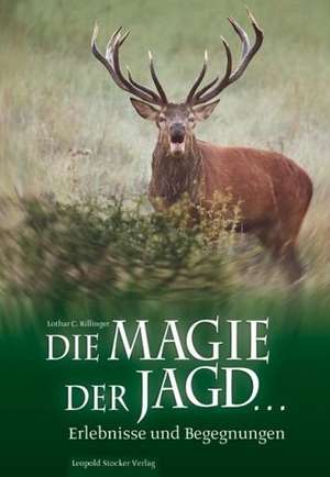 Die Magie der Jagd de Lothar C. Rilinger