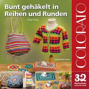 Colorato - Bunt gehäkelt in Reihen und Runden de Helga König