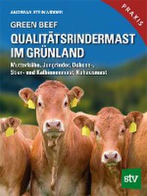 Green Beef - Qualitätsrindermast im Grünland de Andreas Steinwidder