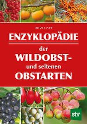 Enzyklopädie der Wildobst- und seltenen Obstarten de Helmut Pirc