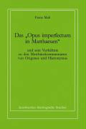 Das "Opus imperfectum in Matthaeum" und sein Verhältnis zu den Matthäuskommentaren von Origenes und Hieronymus de Franz Mali