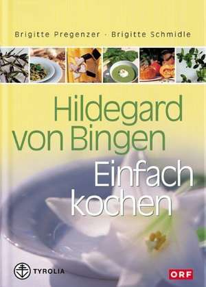 Hildegard von Bingen. Einfach Kochen de Brigitte Pregenzer